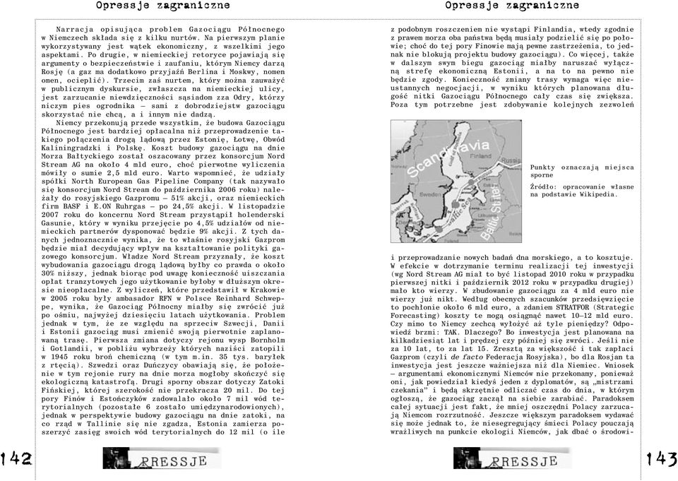 Trzecim zaœ nurtem, który mo na zauwa yæ w publicznym dyskursie, zw³aszcza na niemieckiej ulicy, jest zarzucanie niewdziêcznoœci s¹siadom zza Odry, którzy niczym pies ogrodnika sami z dobrodziejstw