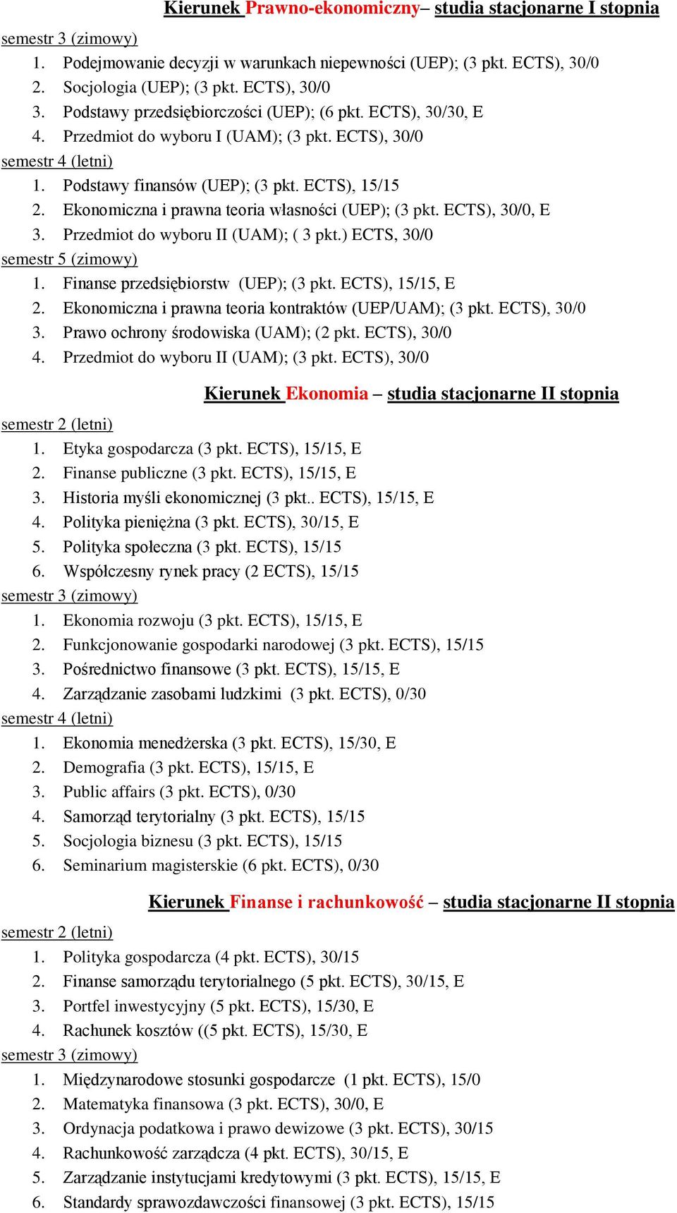 Ekonomiczna i prawna teoria własności (UEP); (3 pkt. ECTS), 30/0, E 3. Przedmiot do wyboru II (UAM); ( 3 pkt.) ECTS, 30/0 1. Finanse przedsiębiorstw (UEP); (3 pkt. ECTS), 15/15, E 2.