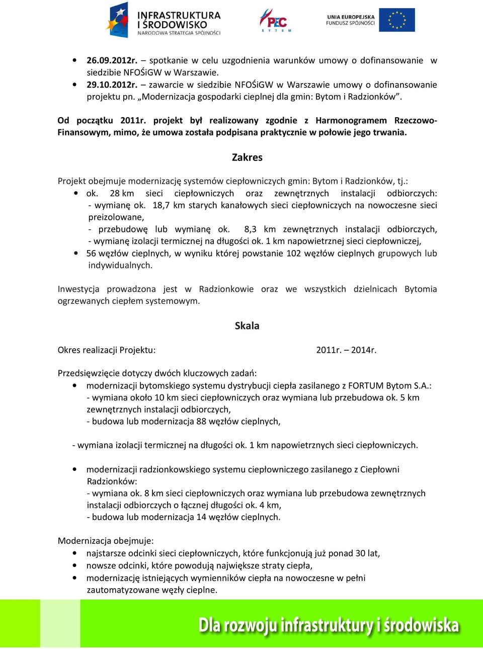 projekt był realizowany zgodnie z Harmonogramem Rzeczowo- Finansowym, mimo, że umowa została podpisana praktycznie w połowie jego trwania.