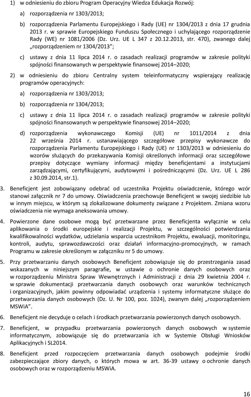 470), zwanego dalej rozporządzeniem nr 1304/2013 ; c) ustawy z dnia 11 lipca 2014 r.