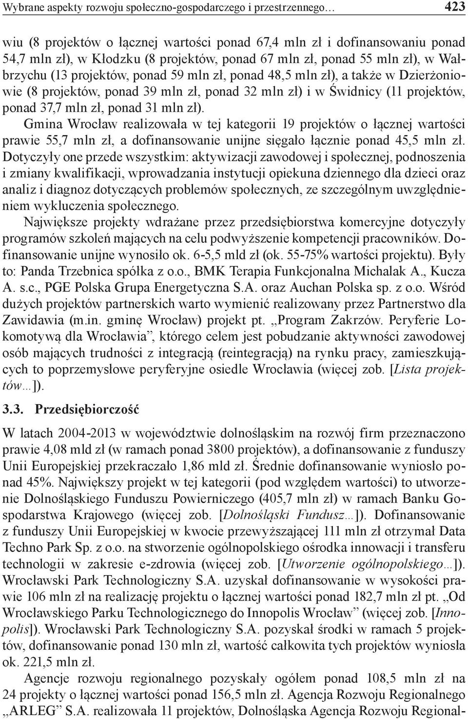 mln zł, ponad 31 mln zł). Gmina Wrocław realizowała w tej kategorii 19 projektów o łącznej wartości prawie 55,7 mln zł, a dofinansowanie unijne sięgało łącznie ponad 45,5 mln zł.