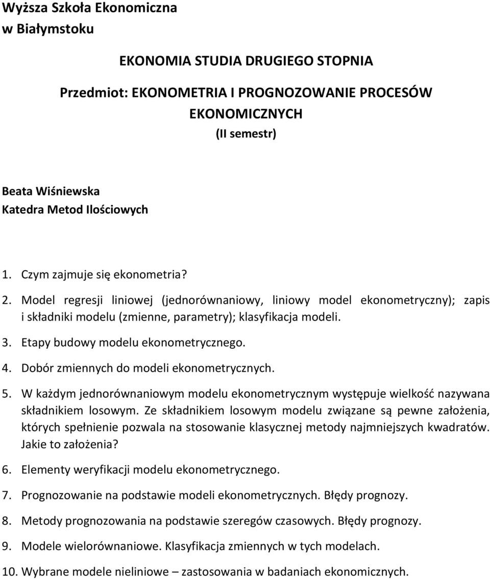 Dobór zmiennych do modeli ekonometrycznych. 5. W każdym jednorównaniowym modelu ekonometrycznym występuje wielkośd nazywana składnikiem losowym.