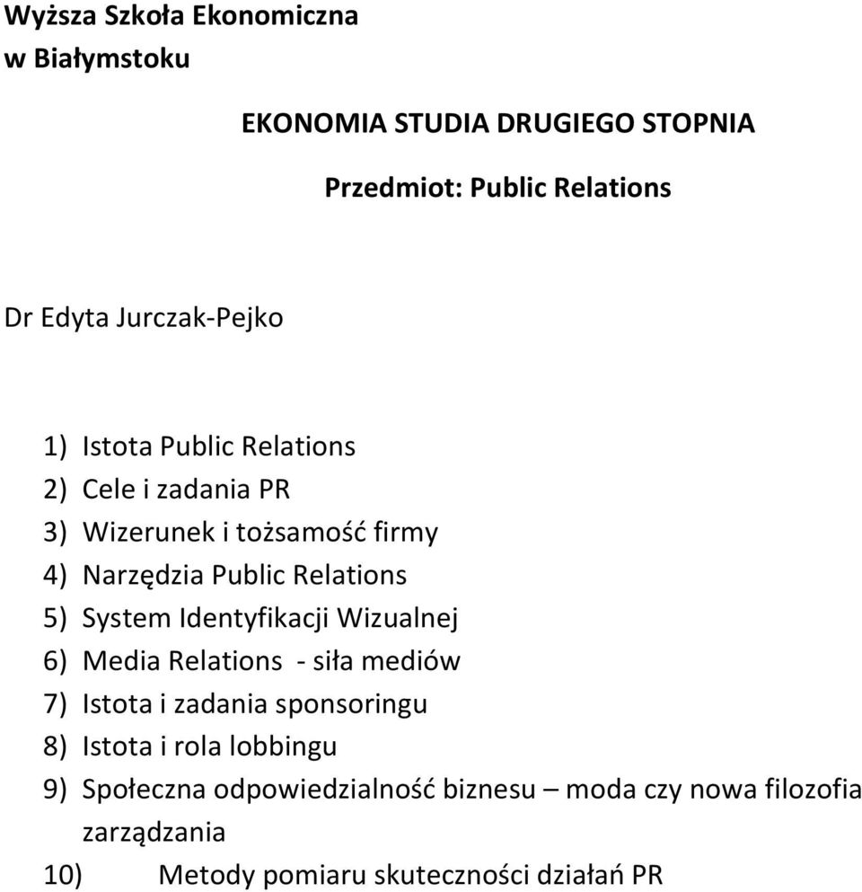 Media Relations - siła mediów 7) Istota i zadania sponsoringu 8) Istota i rola lobbingu 9) Społeczna