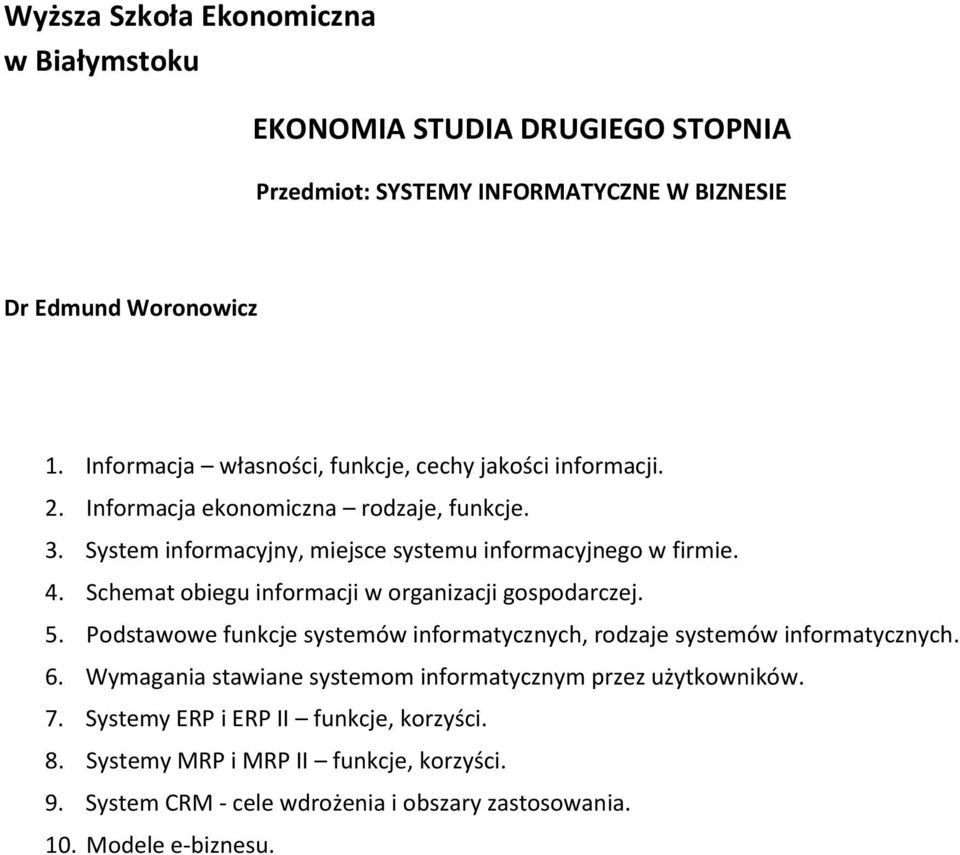 Schemat obiegu informacji w organizacji gospodarczej. 5. Podstawowe funkcje systemów informatycznych, rodzaje systemów informatycznych. 6.