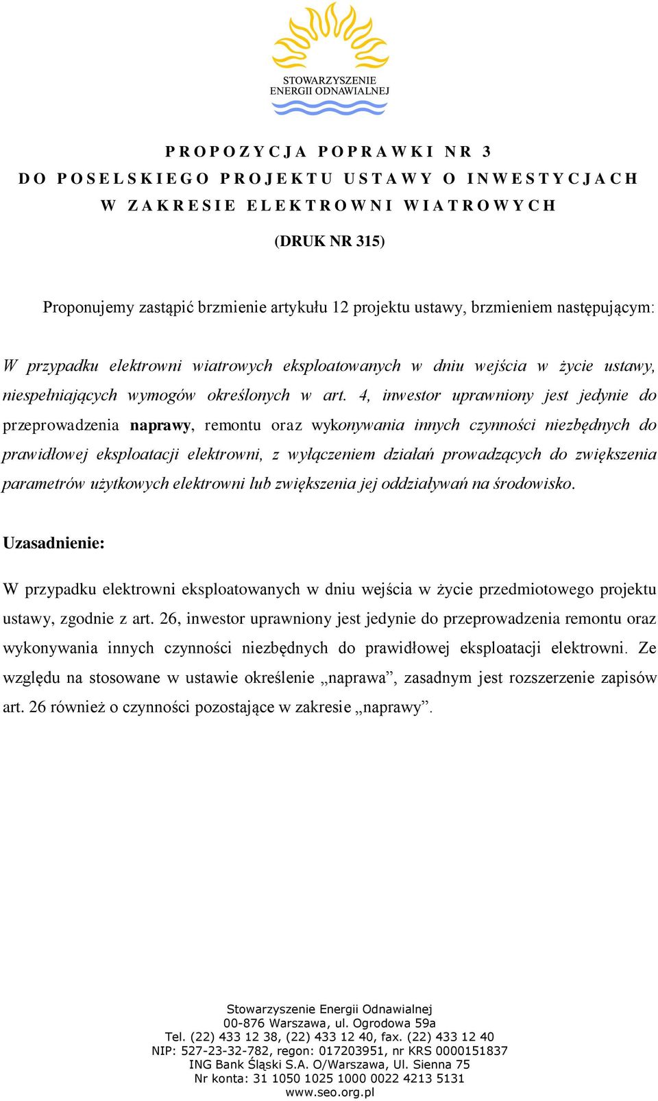 4, inwestor uprawniony jest jedynie do przeprowadzenia naprawy, remontu oraz wykonywania innych czynności niezbędnych do prawidłowej eksploatacji elektrowni, z wyłączeniem działań prowadzących do