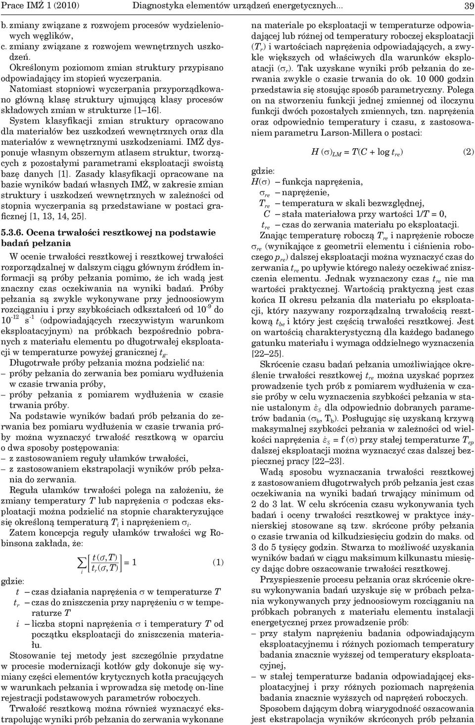 Natomiast stopniowi wyczerpania przyporządkowano główną klasę struktury ujmującą klasy procesów składowych zmian w strukturze [1 16].