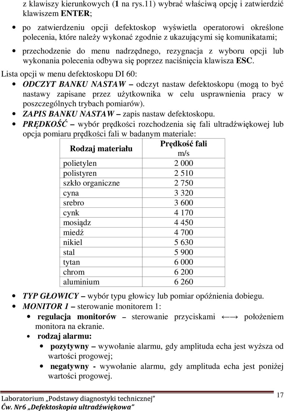 przechodzenie do menu nadrzędnego, rezygnacja z wyboru opcji lub wykonania polecenia odbywa się poprzez naciśnięcia klawisza ESC.