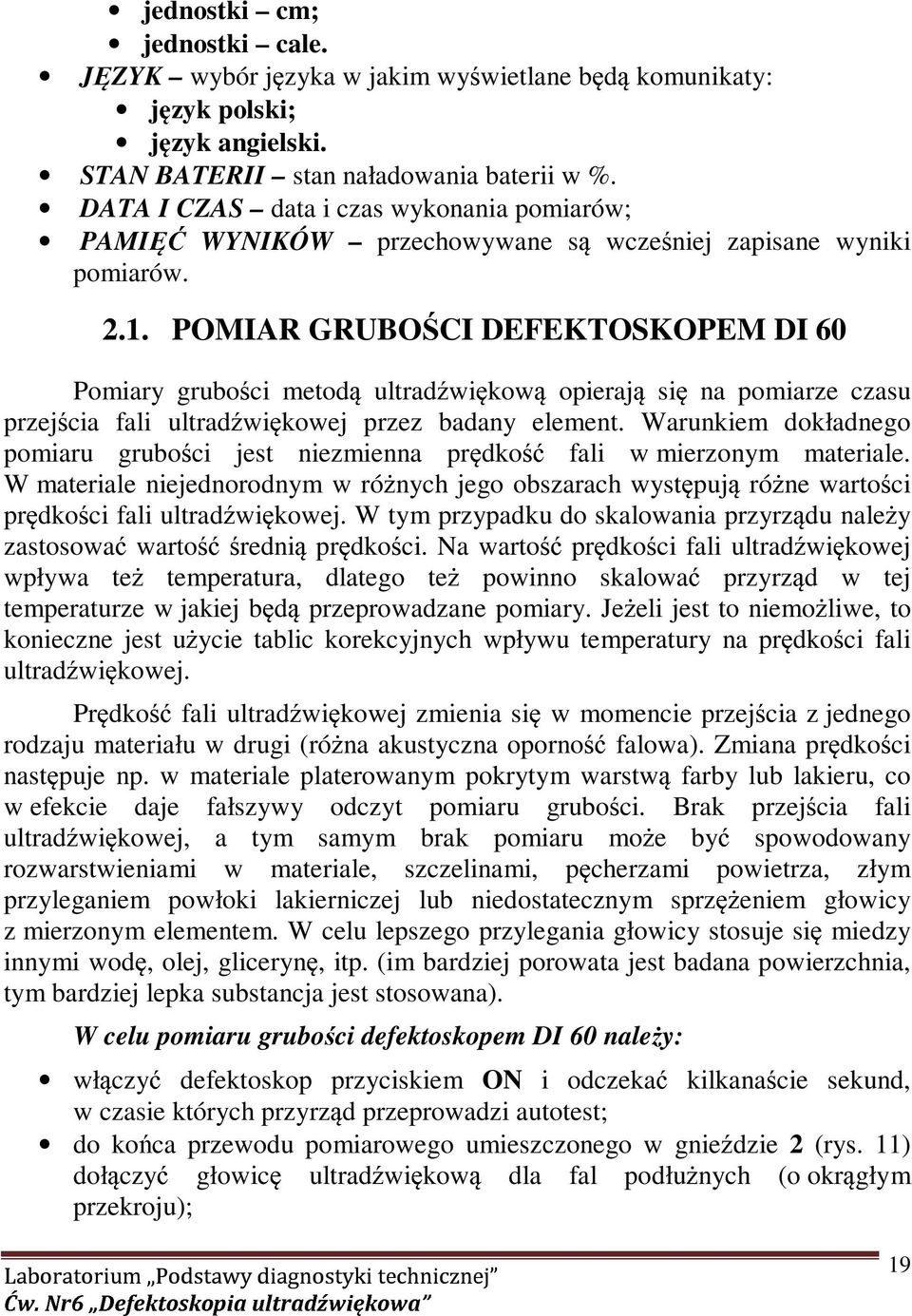 POMIAR GRUBOŚCI DEFEKTOSKOPEM DI 60 Pomiary grubości metodą ultradźwiękową opierają się na pomiarze czasu przejścia fali ultradźwiękowej przez badany element.
