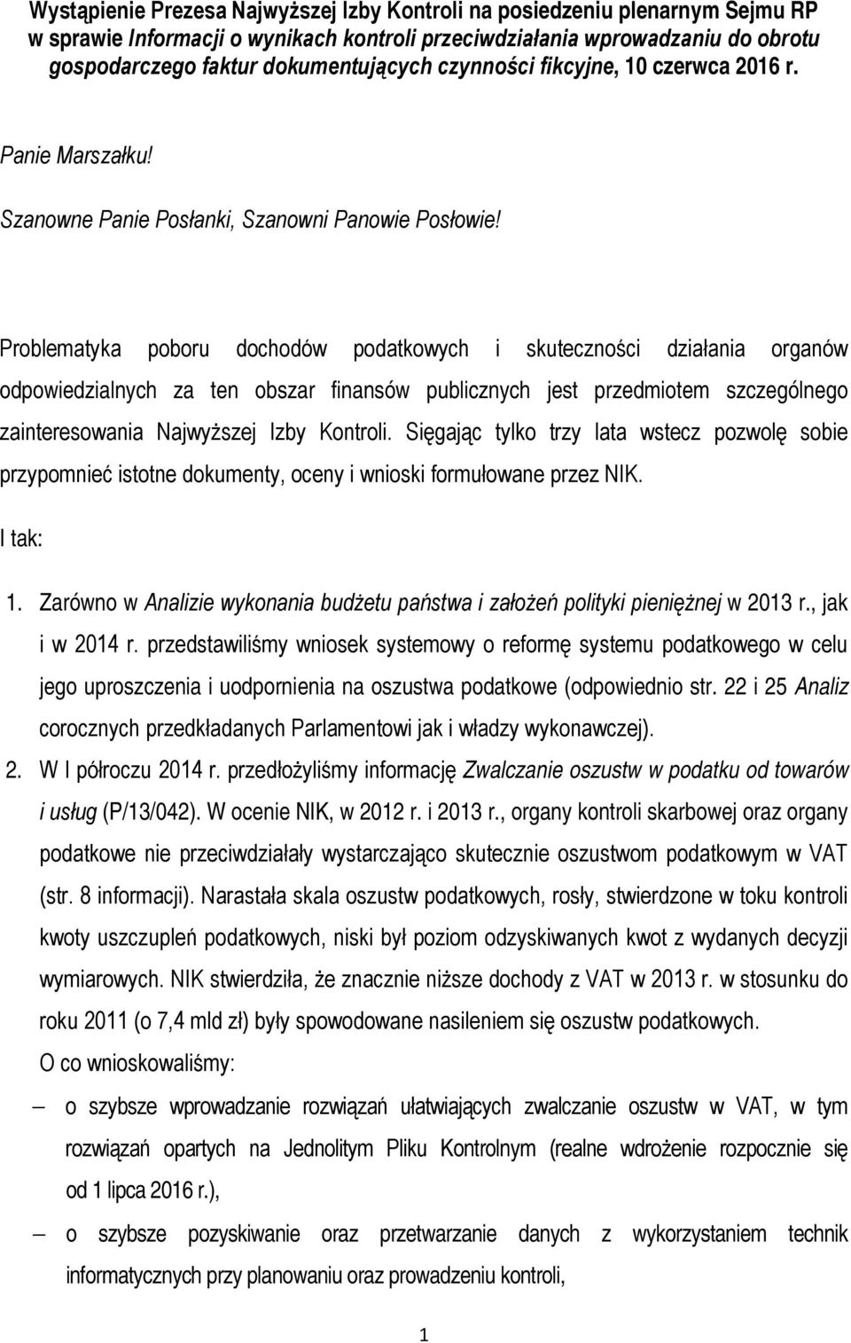 Problematyka poboru dochodów podatkowych i skuteczności działania organów odpowiedzialnych za ten obszar finansów publicznych jest przedmiotem szczególnego zainteresowania Najwyższej Izby Kontroli.
