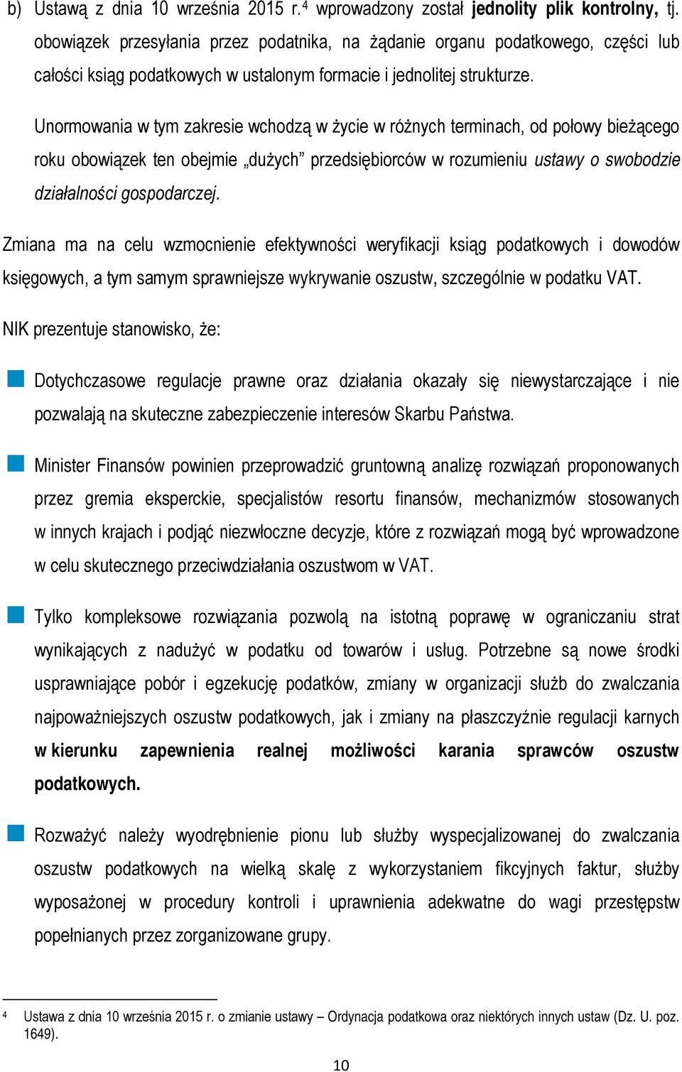 Unormowania w tym zakresie wchodzą w życie w różnych terminach, od połowy bieżącego roku obowiązek ten obejmie dużych przedsiębiorców w rozumieniu ustawy o swobodzie działalności gospodarczej.