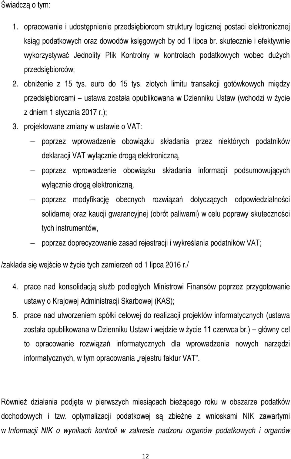 złotych limitu transakcji gotówkowych między przedsiębiorcami ustawa została opublikowana w Dzienniku Ustaw (wchodzi w życie z dniem 1 stycznia 2017 r.); 3.