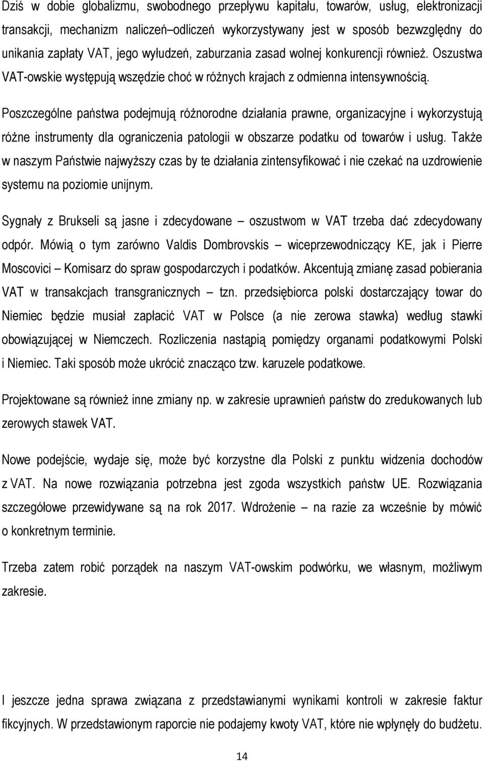 Poszczególne państwa podejmują różnorodne działania prawne, organizacyjne i wykorzystują różne instrumenty dla ograniczenia patologii w obszarze podatku od towarów i usług.