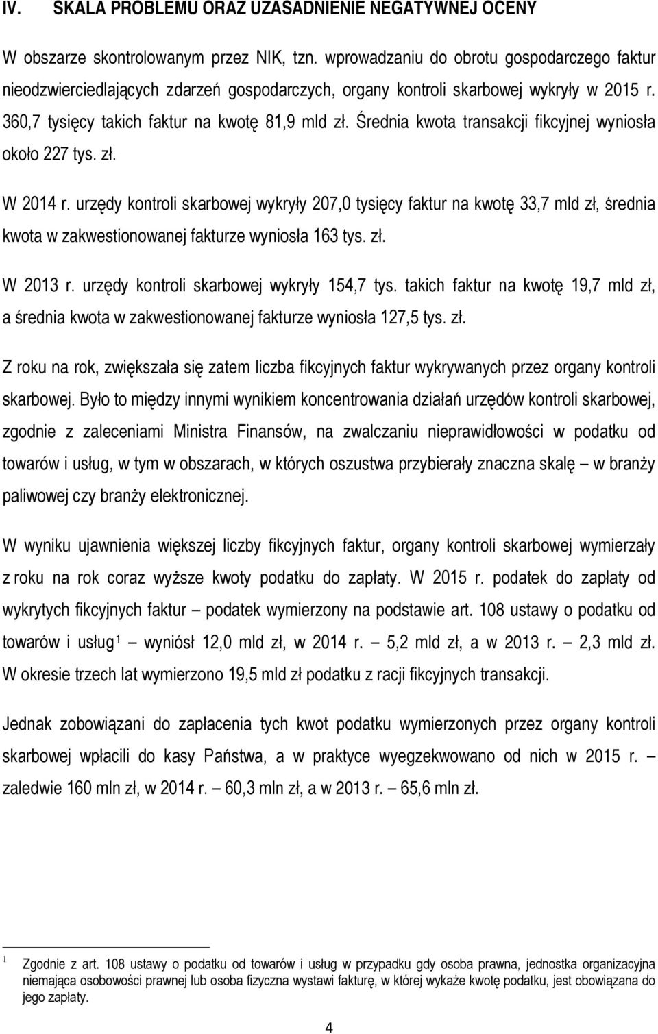 Średnia kwota transakcji fikcyjnej wyniosła około 227 tys. zł. W 2014 r.