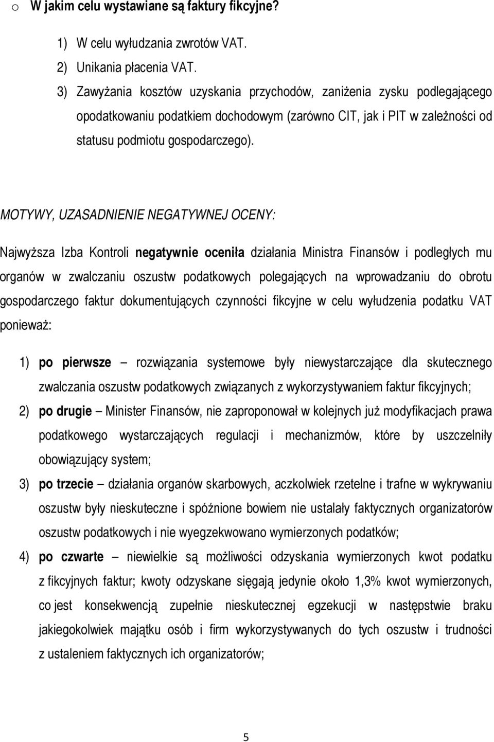 MOTYWY, UZASADNIENIE NEGATYWNEJ OCENY: Najwyższa Izba Kontroli negatywnie oceniła działania Ministra Finansów i podległych mu organów w zwalczaniu oszustw podatkowych polegających na wprowadzaniu do