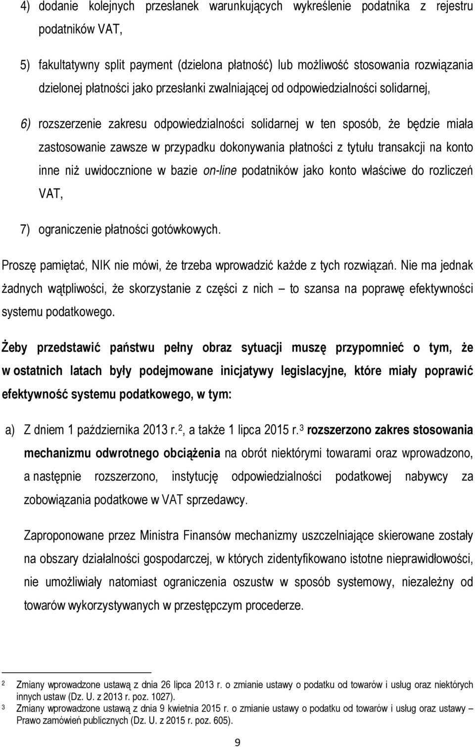 płatności z tytułu transakcji na konto inne niż uwidocznione w bazie on-line podatników jako konto właściwe do rozliczeń VAT, 7) ograniczenie płatności gotówkowych.