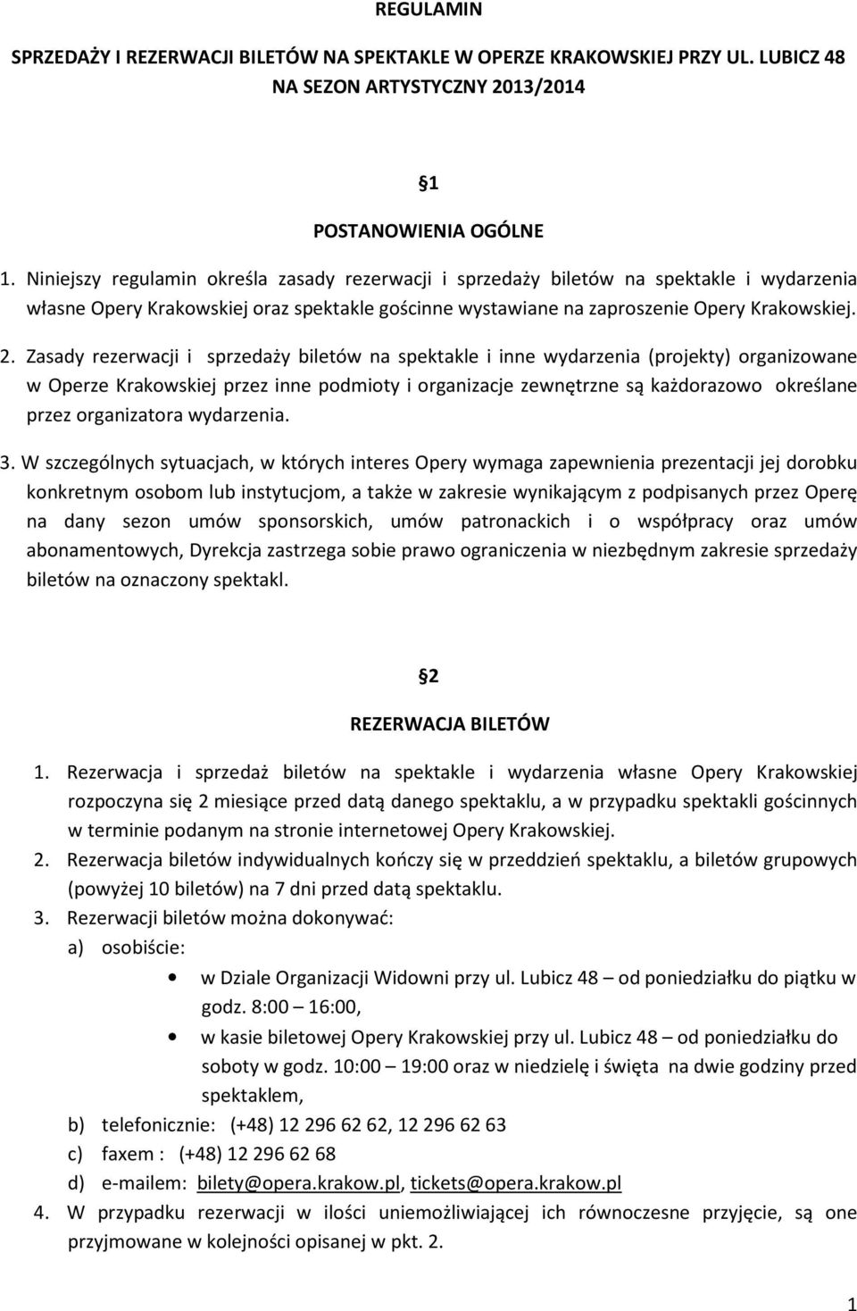 Zasady rezerwacji i sprzedaży biletów na spektakle i inne wydarzenia (projekty) organizowane w Operze Krakowskiej przez inne podmioty i organizacje zewnętrzne są każdorazowo określane przez