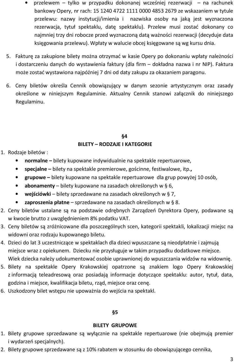 Przelew musi zostać dokonany co najmniej trzy dni robocze przed wyznaczoną datą ważności rezerwacji (decyduje data księgowania przelewu). Wpłaty w walucie obcej księgowane są wg kursu dnia. 5.