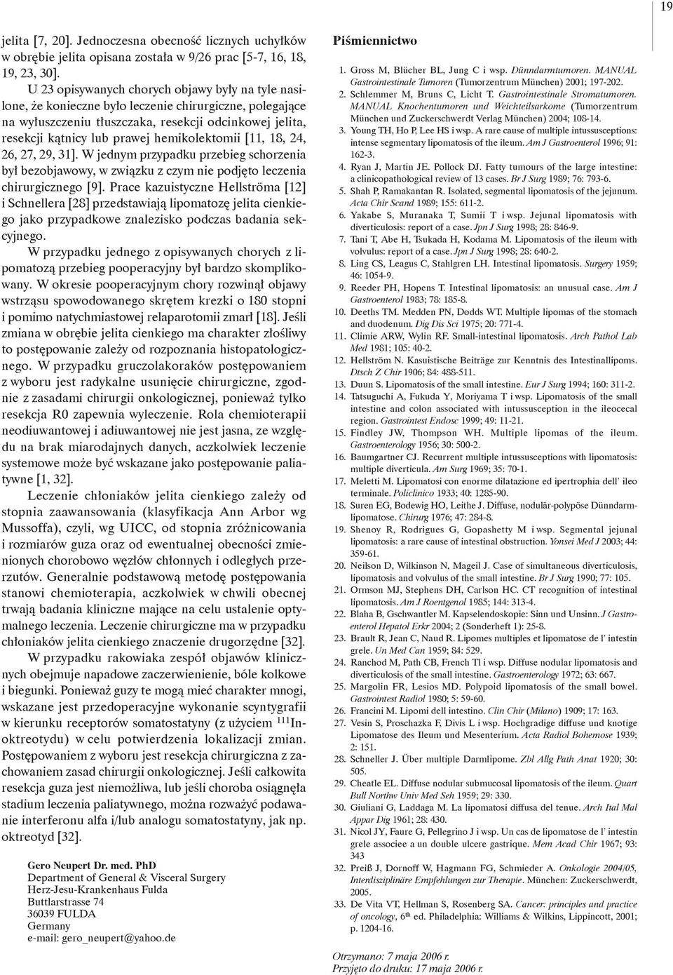 hemikolektomii [11, 18, 24, 26, 27, 29, 31]. W jednym przypadku przebieg schorzenia był bezobjawowy, w związku z czym nie podjęto leczenia chirurgicznego [9].
