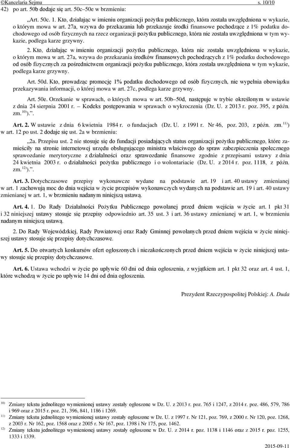 wykazie, podlega karze grzywny. 2. Kto, działając w imieniu organizacji pożytku publicznego, która nie została uwzględniona w wykazie, o którym mowa w art.