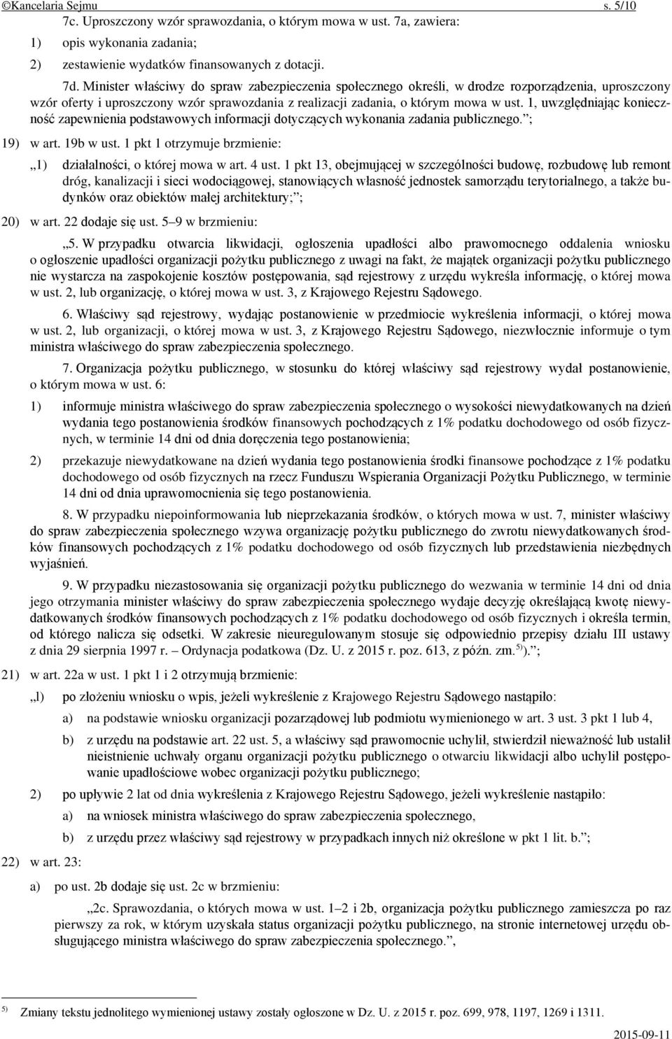 1, uwzględniając konieczność zapewnienia podstawowych informacji dotyczących wykonania zadania publicznego. ; 19) w art. 19b w ust. 1 pkt 1 otrzymuje brzmienie: 1) działalności, o której mowa w art.