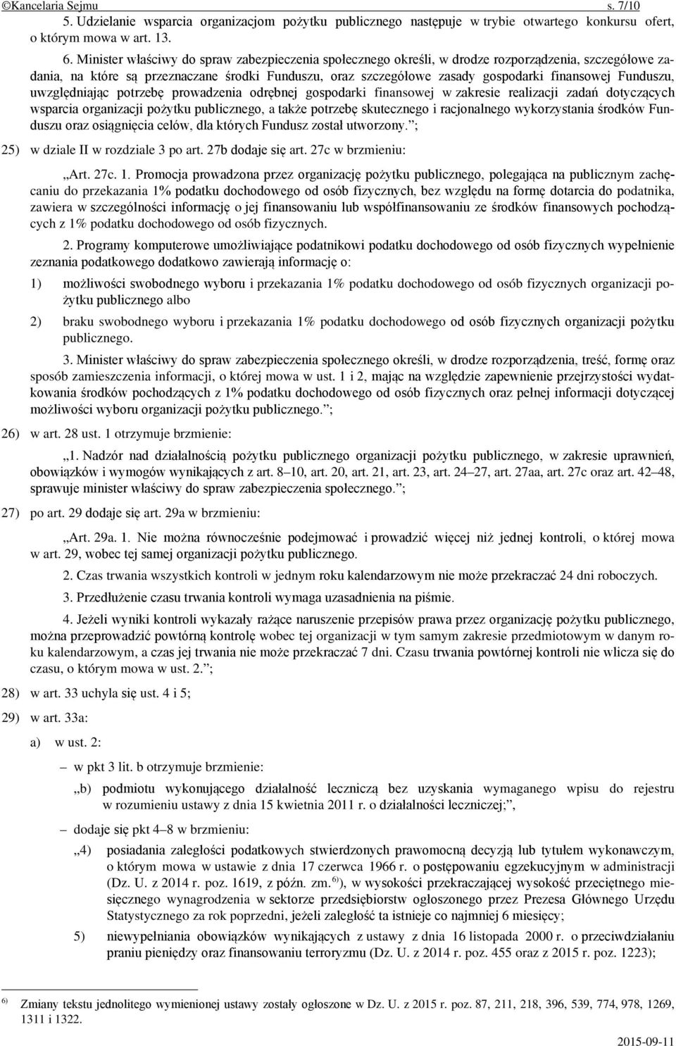 Funduszu, uwzględniając potrzebę prowadzenia odrębnej gospodarki finansowej w zakresie realizacji zadań dotyczących wsparcia organizacji pożytku publicznego, a także potrzebę skutecznego i