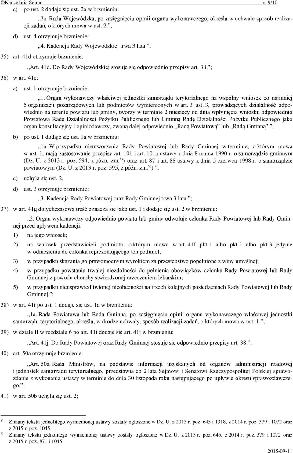 38. ; a) ust. 1 otrzymuje brzmienie: 1. Organ wykonawczy właściwej jednostki samorządu terytorialnego na wspólny wniosek co najmniej 5 organizacji pozarządowych lub podmiotów wymienionych w art.