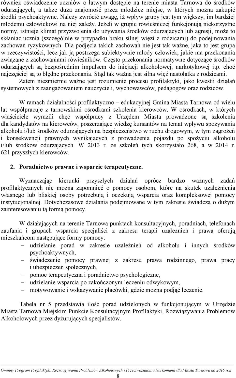 Jeżeli w grupie rówieśniczej funkcjonują niekorzystne normy, istnieje klimat przyzwolenia do używania środków odurzających lub agresji, może to skłaniać ucznia (szczególnie w przypadku braku silnej