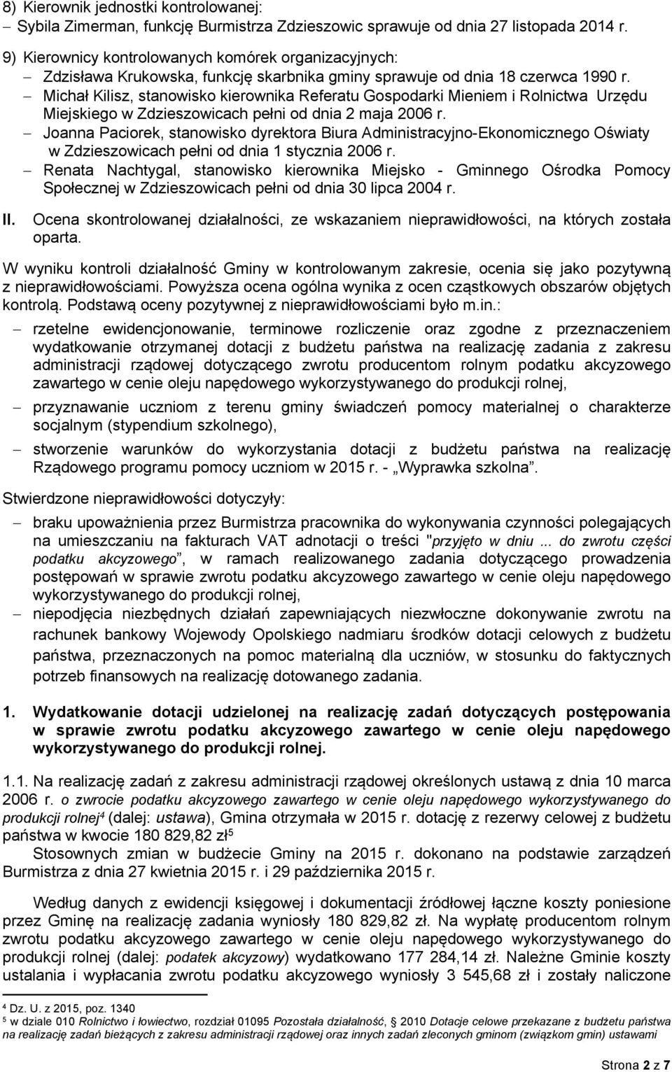 Michał Kilisz, stanowisko kierownika Referatu Gospodarki Mieniem i Rolnictwa Urzędu Miejskiego w Zdzieszowicach pełni od dnia 2 maja 2006 r.