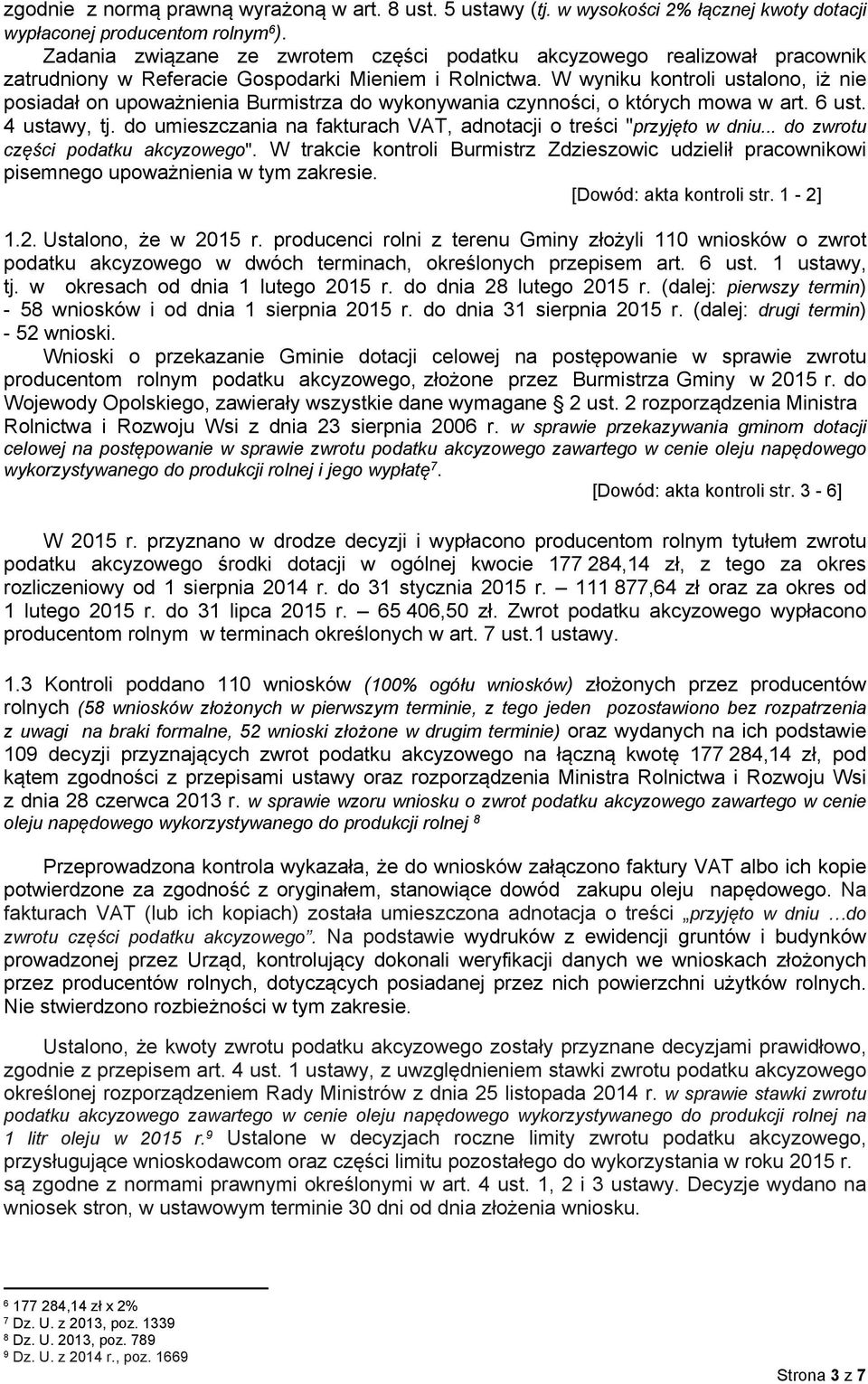 W wyniku kontroli ustalono, iż nie posiadał on upoważnienia Burmistrza do wykonywania czynności, o których mowa w art. 6 ust. 4 ustawy, tj.