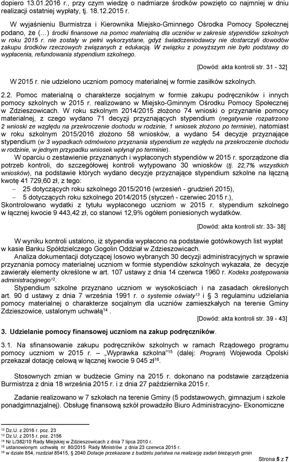 nie zostały w pełni wykorzystane, gdyż świadczeniodawcy nie dostarczyli dowodów zakupu środków rzeczowych związanych z edukacją.