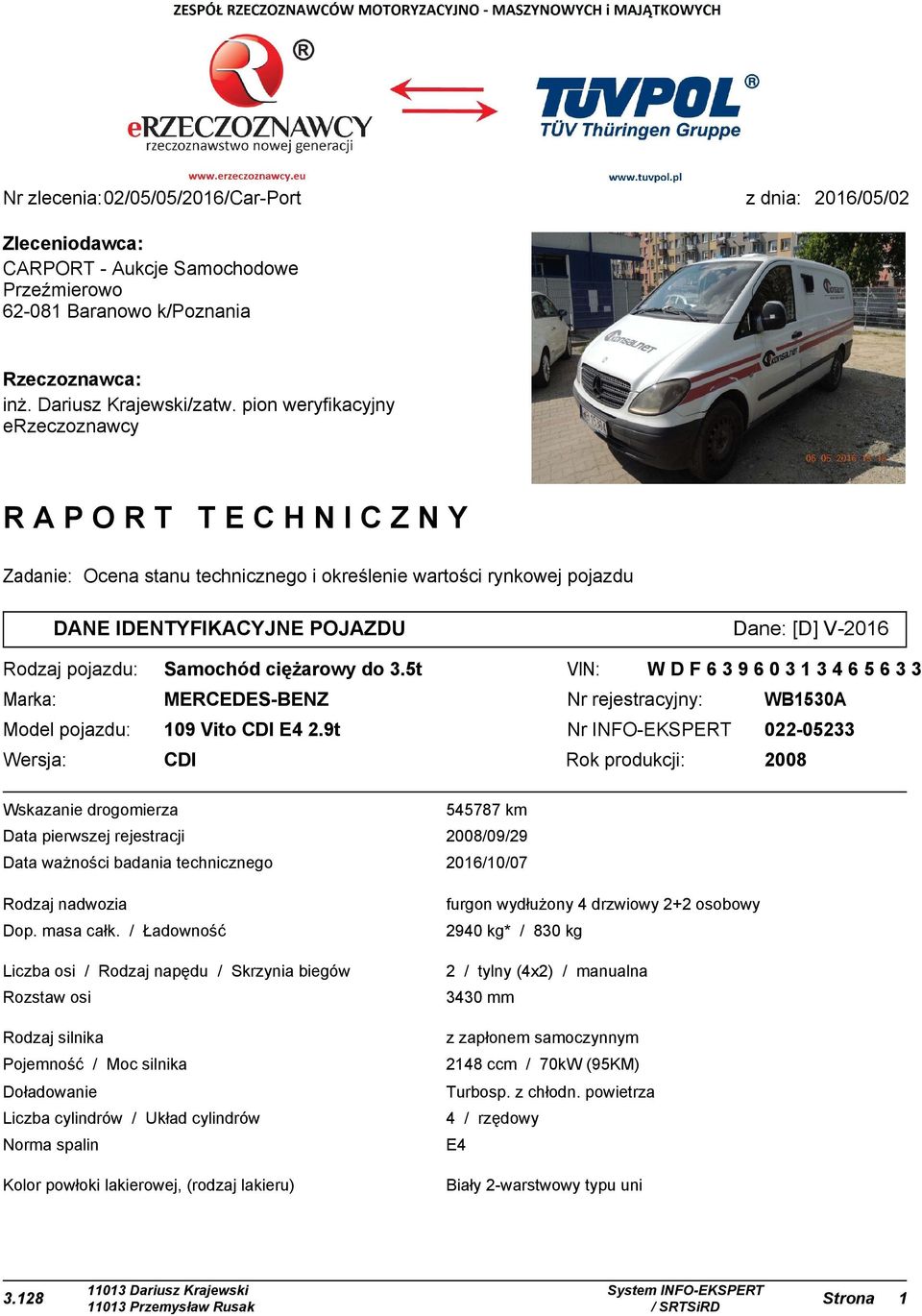 ciężarowy do 3.5t VIN: WDF63960313465633 Marka: MERCEDES-BENZ Nr rejestracyjny: WB1530A Model pojazdu: 109 Vito CDI E4 2.