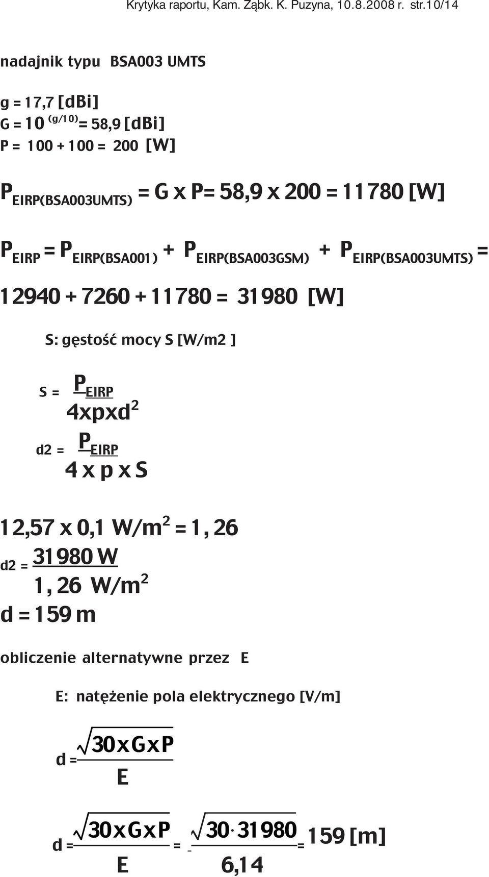 11780 [W] P EIRP = P EIRP(BSA001) + P EIRP(BSA003GSM) + P EIRP(BSA003UMTS) = 12940 + 7260 + 11780 = 31980 [W] S: gęstość mocy S [W/m2 ] S