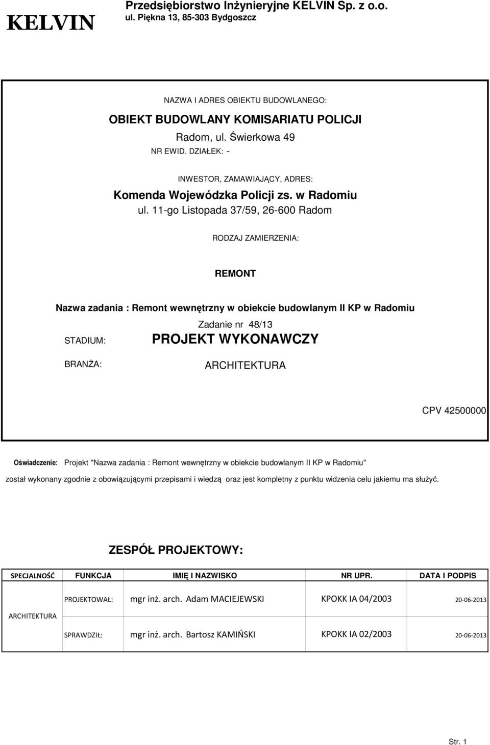 11-go Listopada 37/59, 26-600 Radom RODZAJ ZAMIERZENIA: REMONT Nazwa zadania : Remont wewntrzny w obiekcie budowlanym II KP w Radomiu STADIUM: Zadanie nr 48/13 PROJEKT WYKONAWCZY BRANA: ARCHITEKTURA