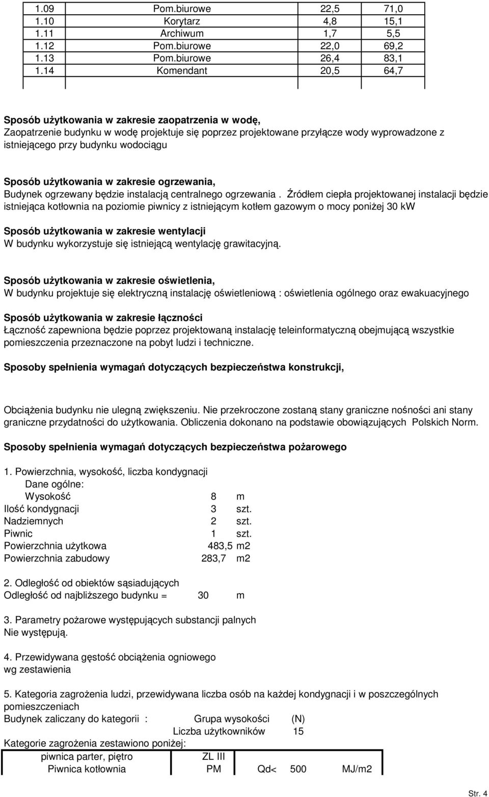 Sposób uytkowania w zakresie ogrzewania, Budynek ogrzewany bdzie instalacj centralnego ogrzewania.