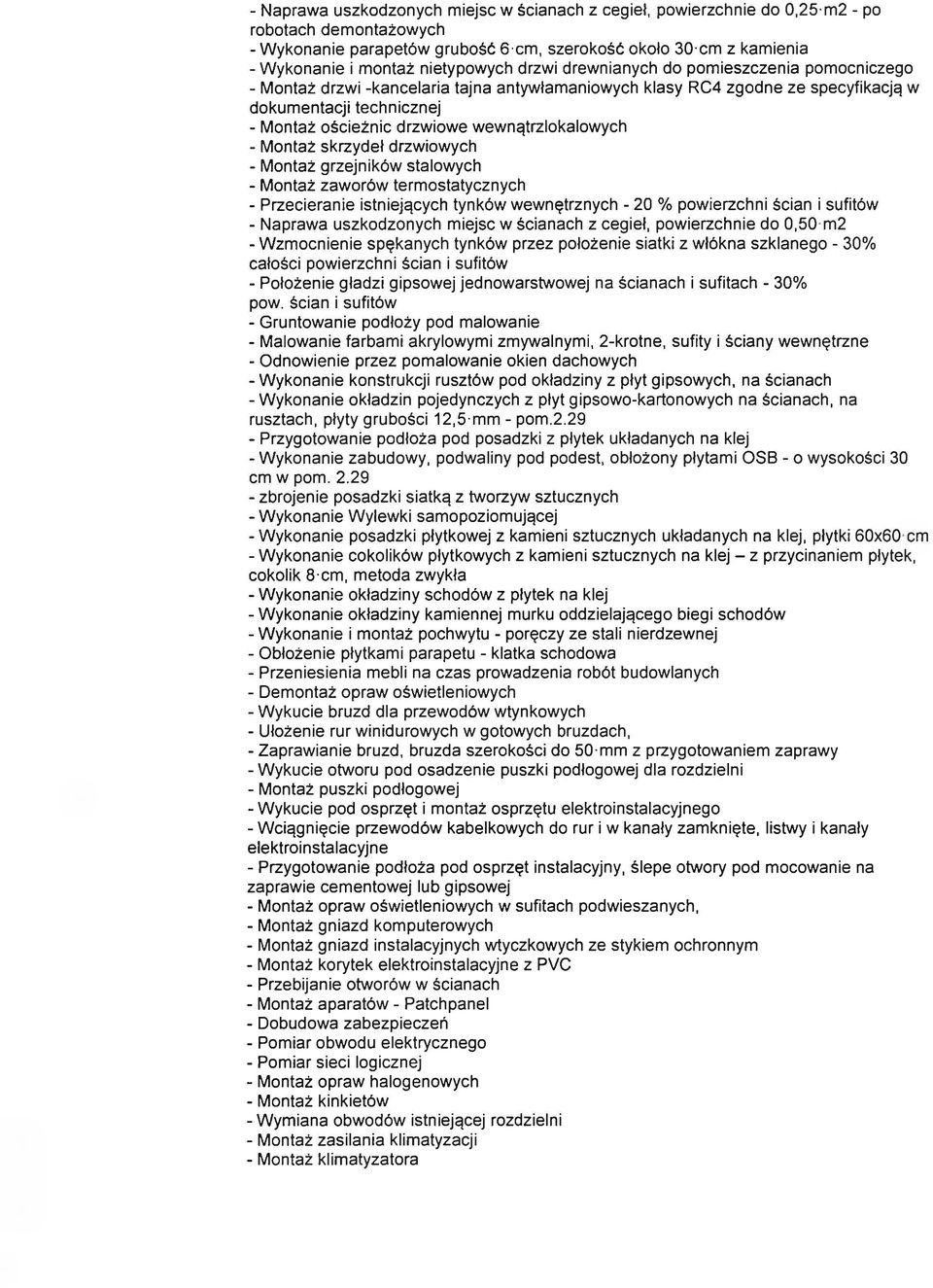 drzwiowe wewnątrzlokalowych - M ontaż skrzydeł drzwiowych - M ontaż grzejników stalowych - M ontaż zaw orów term ostatycznych - Przecieranie istniejących tynków w ew nętrznych - 20 % pow ierzchni