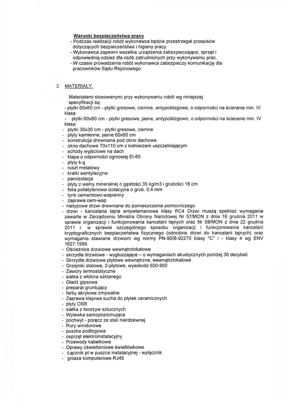 - W czasie prowadzenia robót w ykonawca zabezpieczy kom unikację dla pracow ników Sądu R ejonowego. M ATERIAŁY.