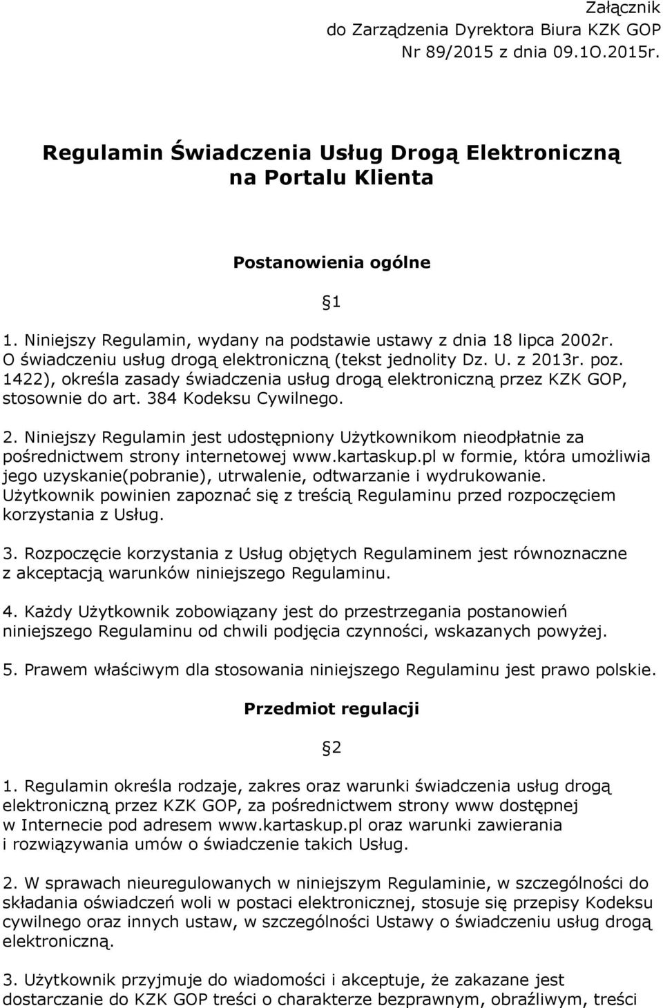 1422), określa zasady świadczenia usług drogą elektroniczną przez KZK GOP, stosownie do art. 384 Kodeksu Cywilnego. 1 2.