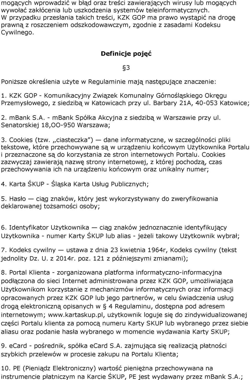 Definicje pojęć Poniższe określenia użyte w Regulaminie mają następujące znaczenie: 3 1. KZK GOP - Komunikacyjny Związek Komunalny Górnośląskiego Okręgu Przemysłowego, z siedzibą w Katowicach przy ul.