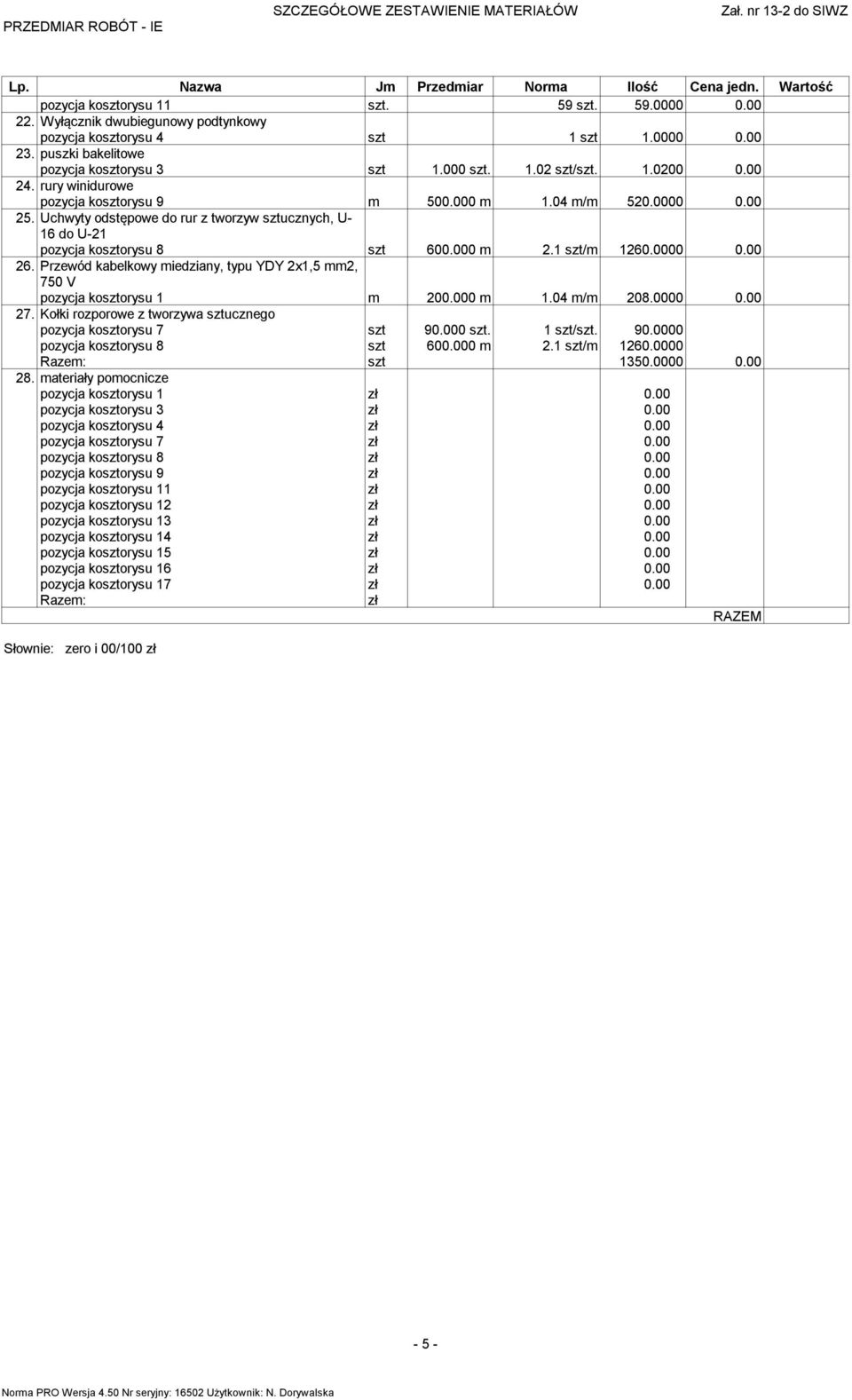 Uchwyty odstępowe do rur z tworzyw sztucznych, U- 16 do U-21 pozycja kosztorysu 8 szt 600.000 m 2.1 szt/m 1260.0000 0.00 26.