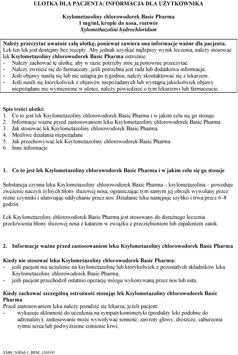 Aby jednak uzyskać najlepszy wynik leczenia, należy stosować lek Ksylometazoliny chlorowodorek Basic Pharma ostrożnie. - Należy zachować tę ulotkę, aby w razie potrzeby móc ją ponownie przeczytać.