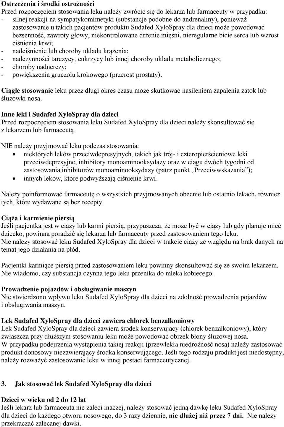 wzrost ciśnienia krwi; - nadciśnienie lub choroby układu krążenia; - nadczynności tarczycy, cukrzycy lub innej choroby układu metabolicznego; - choroby nadnerczy; - powiększenia gruczołu krokowego