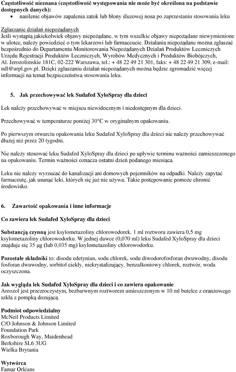 Działania niepożądane można zgłaszać bezpośrednio do Departamentu Monitorowania Niepożądanych Działań Produktów Leczniczych Urzędu Rejestracji Produktów Leczniczych, Wyrobów Medycznych i Produktów