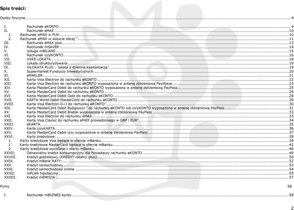 Supermarket Funduszy Inwestycyjnych...20 XI. emakler...21 XII. Karta Visa Electron do rachunku ekonto...22 XIII. Karta Visa Electron do rachunku ekonto wyposażona w antenę zbliżeniową PayWave...23 XIV.