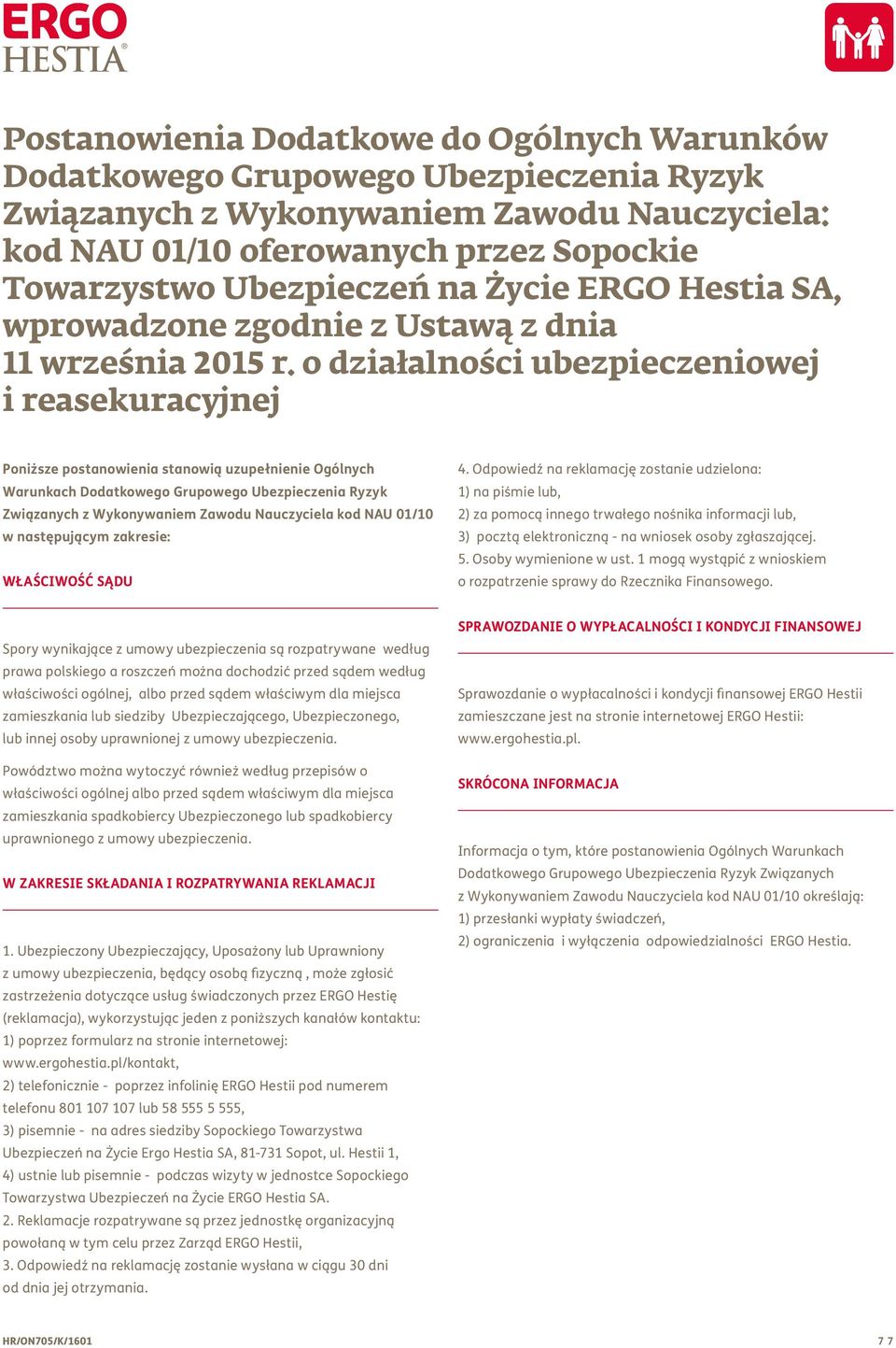 o działalności ubezpieczeniowej i reasekuracyjnej Poniższe postanowienia stanowią uzupełnienie Ogólnych Warunkach Dodatkowego Grupowego Ubezpieczenia Ryzyk Związanych z Wykonywaniem Zawodu