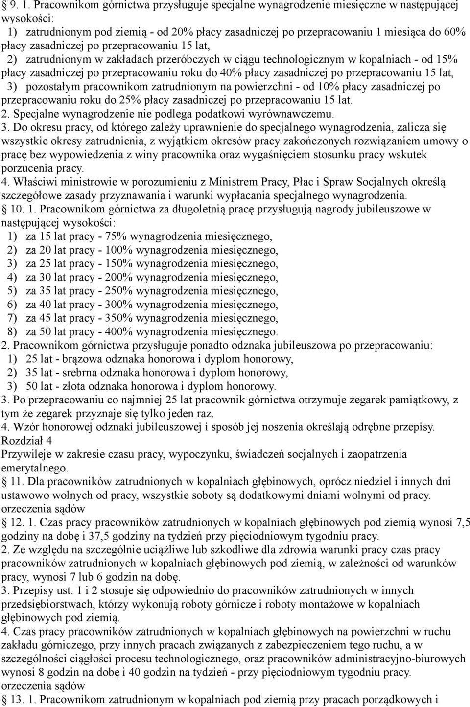 przepracowaniu 15 lat, 3) pozostałym pracownikom zatrudnionym na powierzchni - od 10% płacy zasadniczej po przepracowaniu roku do 25% płacy zasadniczej po przepracowaniu 15 lat. 2. Specjalne wynagrodzenie nie podlega podatkowi wyrównawczemu.