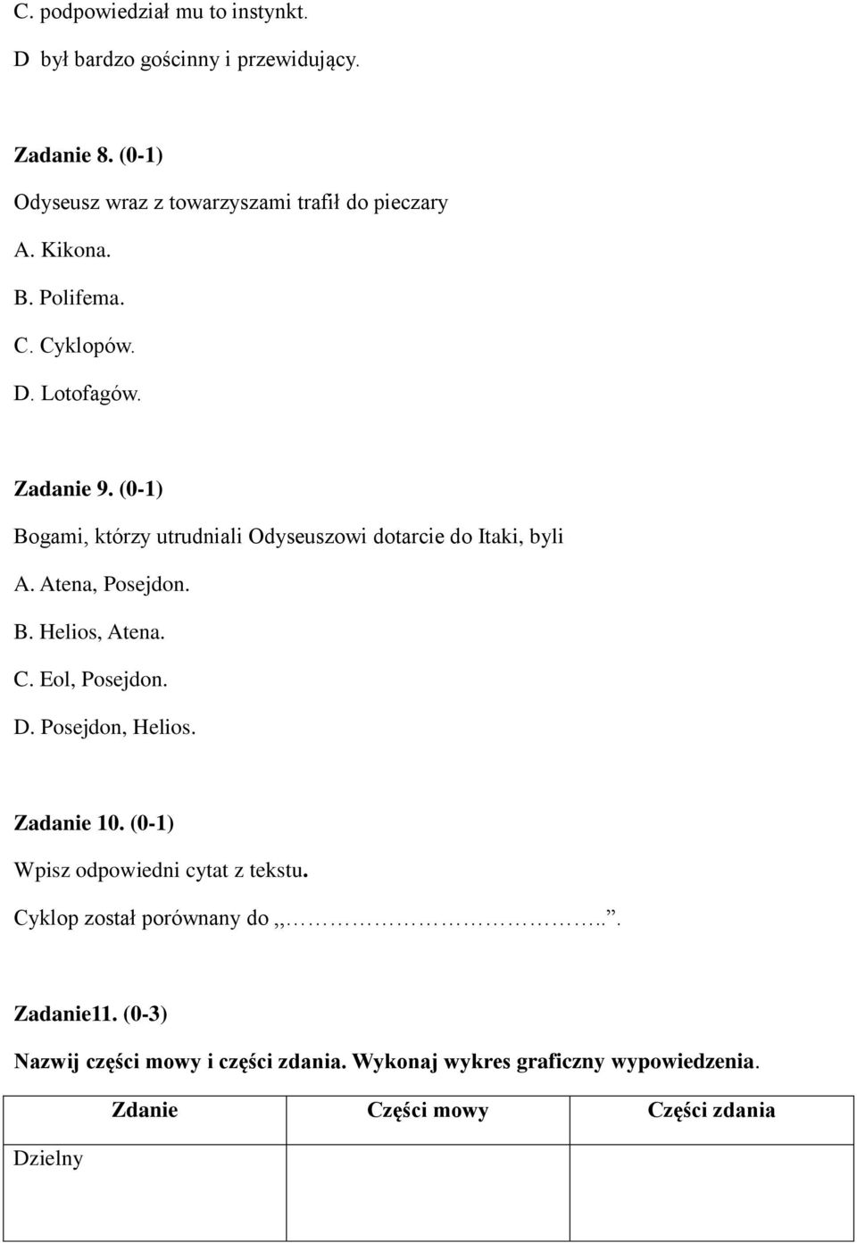 Atena, Posejdon. B. Helios, Atena. C. Eol, Posejdon. D. Posejdon, Helios. Zadanie 10. (0-1) Wpisz odpowiedni cytat z tekstu.