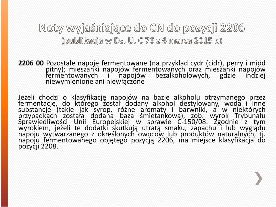 syrop, różne aromaty i barwniki, a w niektórych przypadkach została dodana baza śmietankowa), zob. wyrok Trybunału Sprawiedliwości Unii Europejskiej w sprawie C-150/08.