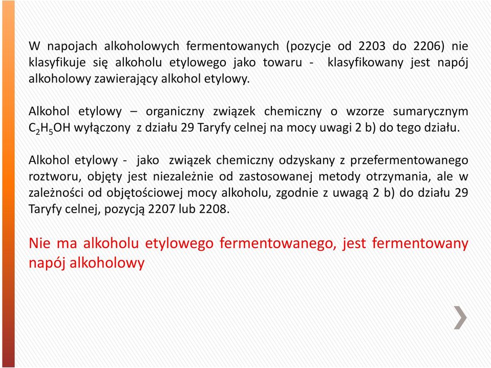 Alkohol etylowy - jako związek chemiczny odzyskany z przefermentowanego roztworu, objęty jest niezależnie od zastosowanej metody otrzymania, ale w zależności od