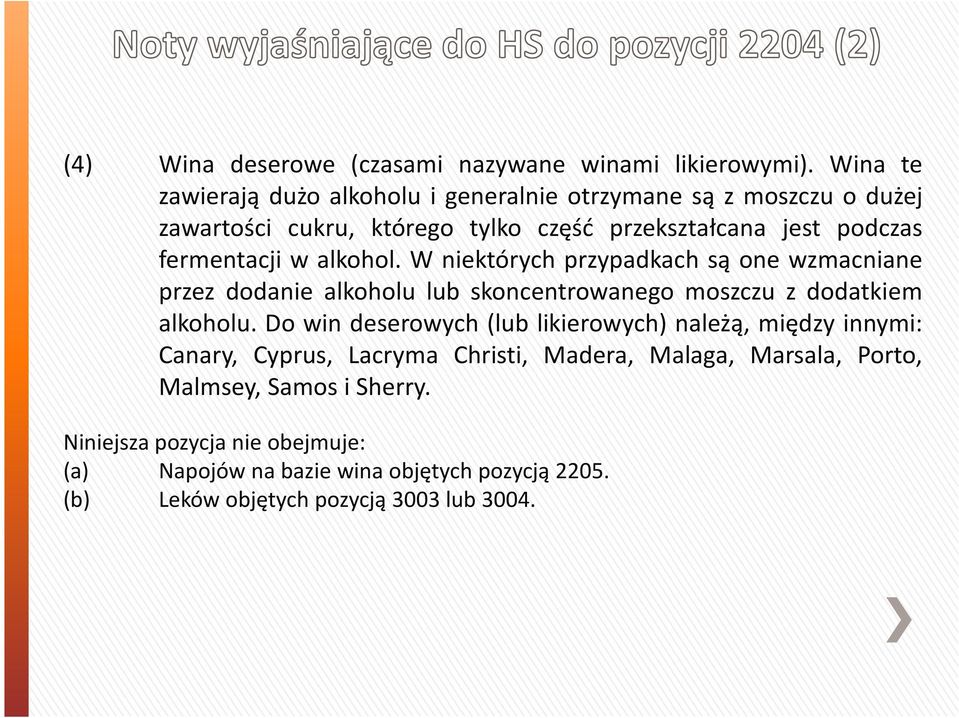 fermentacji w alkohol. W niektórych przypadkach są one wzmacniane przez dodanie alkoholu lub skoncentrowanego moszczu z dodatkiem alkoholu.