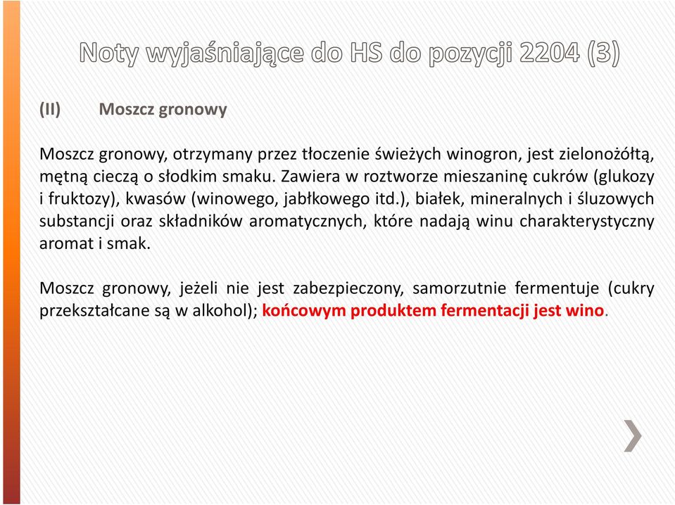 ), białek, mineralnych i śluzowych substancji oraz składników aromatycznych, które nadają winu charakterystyczny aromat i